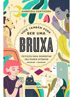 Você Também Pode Ser Uma Bruxa: Feitiços para Despertar Seu Poder Interior