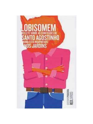 Lobisomem Reflete sobre as Confissoes de Santo - Agostinho Numa Festa Insuportavel nos Jardins