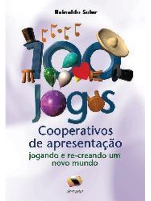 100 Jogos Cooperativos de Apresentação - Jogando e Re-Creando Um Novo Mundo