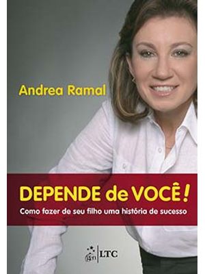 Depende de Você!: Como Fazer de Seu Filho Uma História de Sucesso