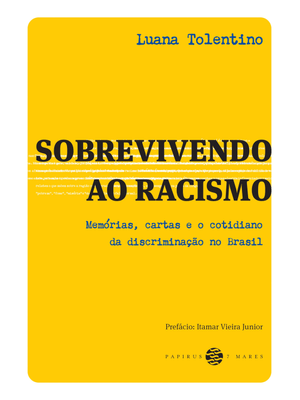 Sobrevivendo Ao Racismo:: Memórias, Cartas e o Cotidiano da Discriminação no Brasil