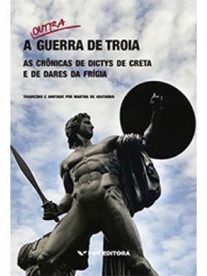A Outra Guerra de Troia: as Crônicas de Dictys de Creta e de Dares da Frígia