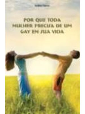 Por Que Toda Mulher Precisa de Um Gay em Sua Vida
