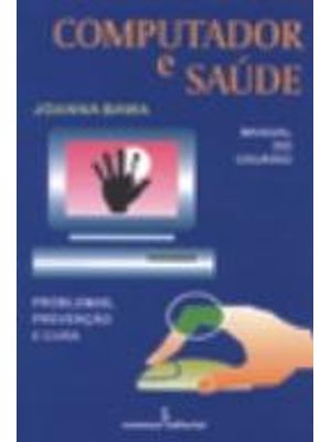 Computador e Saude - Manual do Usuario - Problemas, Prevenção e Cura