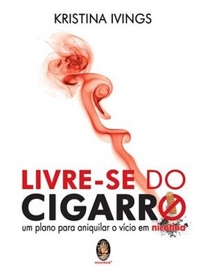 Livre-Se do Cigarro - Um Plano para Aniquilar o Vicio em Nicotina