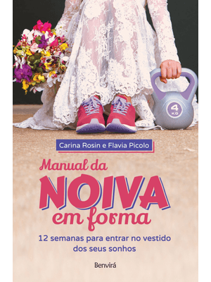 Manual da Noiva em Forma: 12 Semanas para Entrar no Vestido dos Seus Sonhos