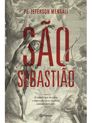 São Sebastião: o Mártir Que Desafiou o Imperador Ao Se Declarar Soldado de Cristo