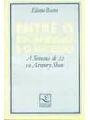 Entre o Escandalo e o Sucesso - a Semana de 22 e o Armory Show