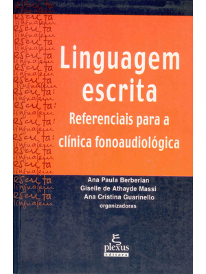 Linguagem Escrita: Referenciais para a Clínica Fonoaudiológica