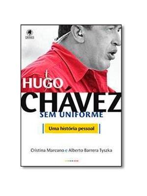 Hugo Chavez sem Uniforme - Uma Historia Pessoal