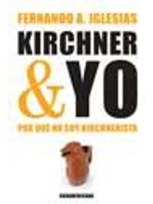 Kirchner Y Yo - por Que no Soy Kirchnerista