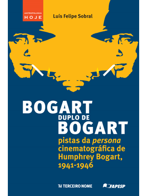Bogart Duplo de Bogart: Pistas da Persona Cinematográfica de Humphrey Bogart, 1941-1946