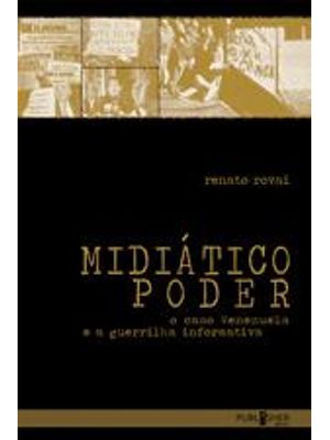 Midiatico Poder - o Caso Venezuela e a Guerrilha Informativa