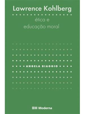 Lawrence Kohlberg - Etica e Educação Moral