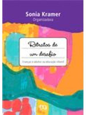 Retratos de Um Desafio - Crianças e Adultos na Educação Infantil
