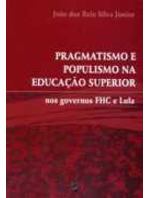 Pragmatismo e Populismo na Educação Superior