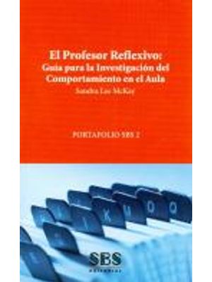 Profesor Reflexivo, El - Guia para La Investigacion Del Comportamiento En El Aula - Portafolio Sbs 2