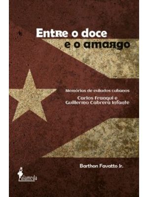 Entre o Doce e o Amargo: Memórias de Exilados Cubanos - Carlos Franqui e Guillermo Cabrera Infante