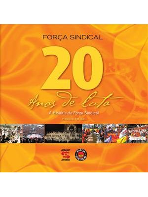 Força Sindical - 20 Anos de Luta - a Historia da Força Sindical
