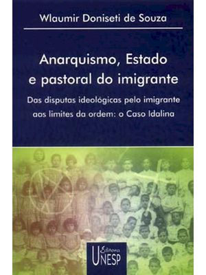 Anarquismo, Estado e Pastoral do Imigrante: das Disputas Ideológicas pelo Imigrante Aos Limites da o