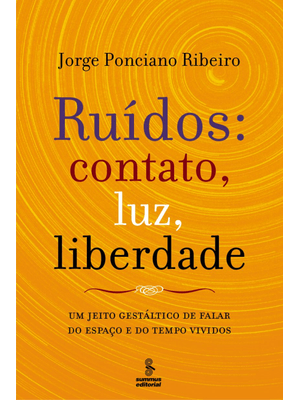 Ruídos: Contato, Luz, Liberdade: Um Jeito Gestáltico de Falar do Espaço e do Tempo