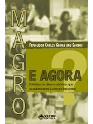 Magro - e Agora? - Historias de Obesos Morbidos Que Se Submeteram À Cirurgia Bariatrica