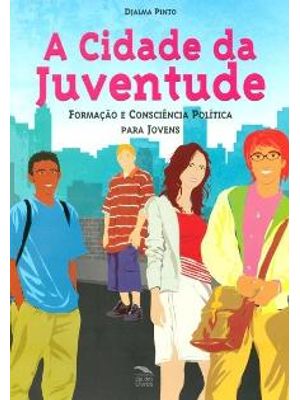 Cidade da Juventude, a - Formação e Consciencia Politica para Jovens
