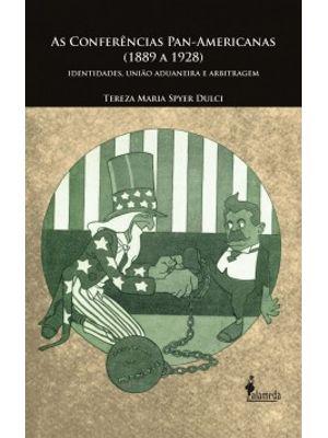 As Conferências Pan-Americanas (1889 a 1928): Identidades, União Aduaneira e Arbitragem