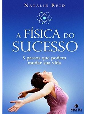 A Física do Sucesso: 5 Passos para Mudar Sua Vida: 5 Passos para Mudar Sua Vida
