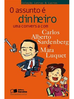 Assunto e Dinheiro, o - Uma Conversa com Carlos Alberto Sardenberg e Mara Luquet