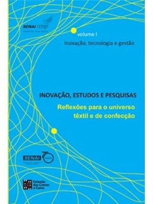 Inovação, Estudos e Pesquisas: Reflexões para o Universo Têxtil e de Confecção - Inovação, Tecnologi