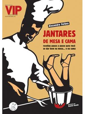 Jantares de Mesa e Cama - Receitas Passo a Passo para Voce Se Dar Bem na Mesa... e na Cama