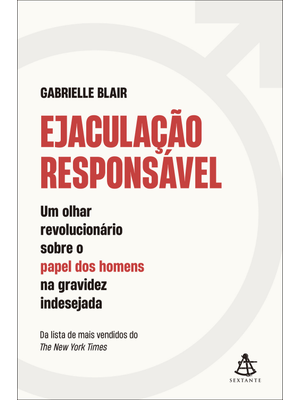 Ejaculação Responsável: Um Olhar Revolucionário sobre o Papel dos Homens na Gravidez Indesejada