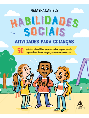 Habilidades Sociais: Atividades para Crianças: 50 Práticas Divertidas para Entender Regras Sociais e