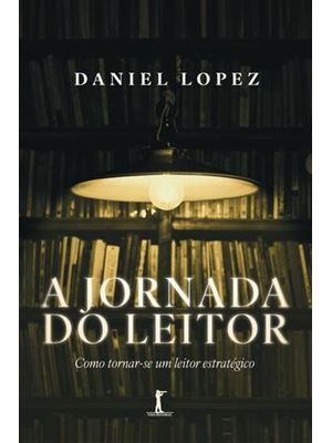 A Jornada do Leitor - Como Tornar-Se Um Leitor Estratégico