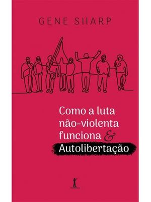 Como a Luta Não-Violenta Funciona & Autolibertação