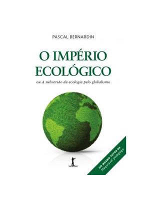 Imperio Ecologico, o - Ou a Subversão da Ecologia pelo Globalismo