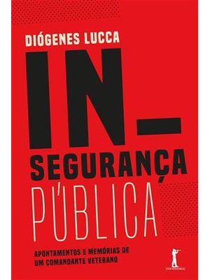 Insegurança Publica - Apontamentos e Memorias de Um Comandante Veterano