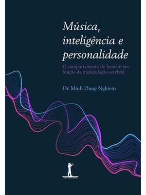 Música, Inteligência e Personalidade - o Comportamento do Homem em Função da Manipulação Cerebral