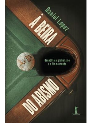 À Beira do Abismo: Geopolítica, Globalismo e o Fim do Mundo