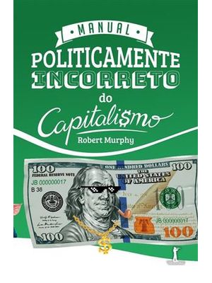 Manual Politicamente Incorreto do Capitalismo