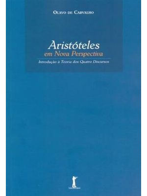 Aristoteles em Nova Perspectiva - Introdução À Teoria dos Quatro Discursos