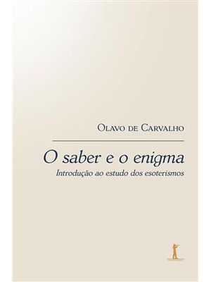 O Saber e o Enigma: Introdução Ao Estudo dos Esoterismos