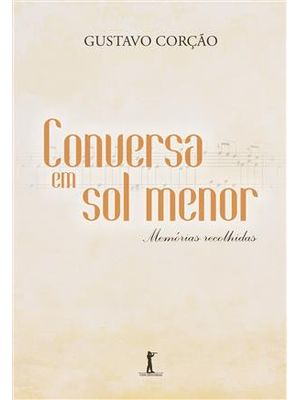 Conversa em Sol Menor - Memórias Recolhidas