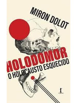 Holodomor - o Holocausto Esquecido