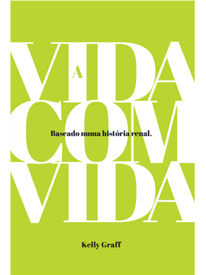 A Vida com Vida - Baseado Numa História Renal