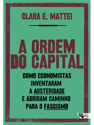 A Ordem do Capital: Como Economistas Inventaram a Austeridade e Abriram Caminho para o Fascismo