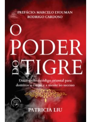 O Poder do Tigre: Decifrando o Código Oriental para Dominar o Corpo e a Mente Ao Sucesso