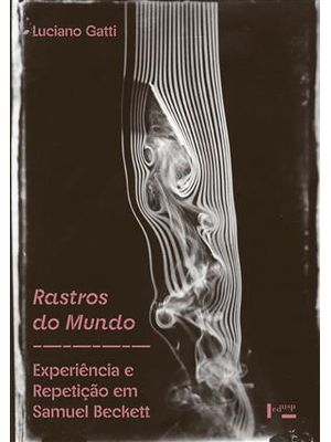 Rastros do Mundo - Experiência e Repetição em Samuel Beckett