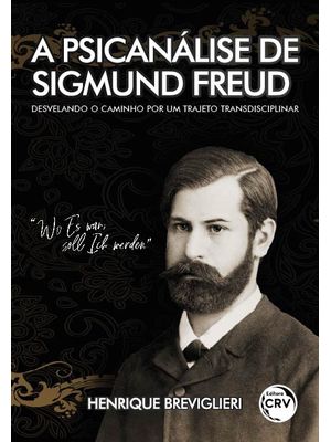 A Psicanálise de Sigmund Freud: Desvelando o Caminho por Um Trajeto Transdisciplinar